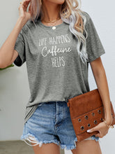 Load image into Gallery viewer, LIFE HAPPENS CAFFEINE HELPS Graphic Tee
